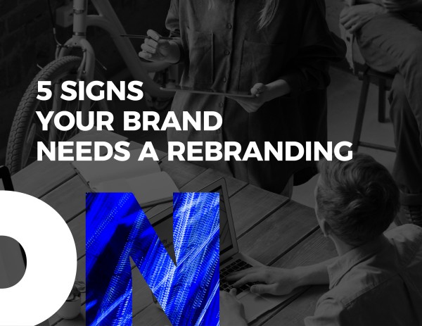 5 Signs Your Brand Needs Rebranding